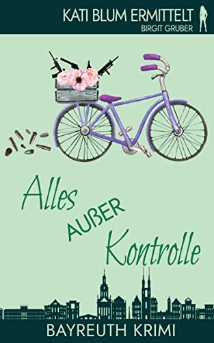 Alles außer Kontrolle: Krimikomödie (Kati Blum ermittelt, Band 8)