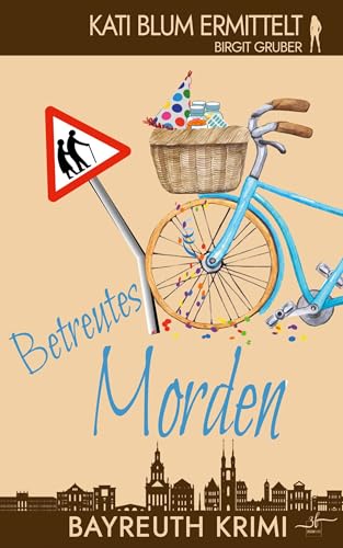 Betreutes Morden: Krimikomödie (Kati Blum ermittelt, Band 8)