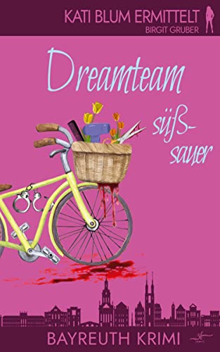 Dreamteam süßsauer: Krimikomödie (Kati Blum ermittelt, Band 5)