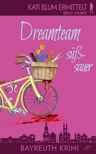 Dreamteam süßsauer: Ein humorvoller Cosy-Krimi aus der Erfolgsreihe "Kati Blum ermittelt"