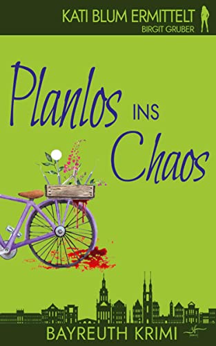 Planlos ins Chaos: Krimikomödie (Kati Blum ermittelt, Band 3) von Zeilenfluss