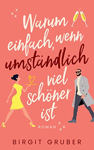 Warum einfach, wenn umständlich viel schöner ist: Liebesroman