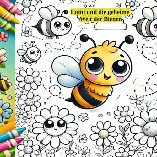 Lumi und die geheime Welt der Bienen: Ein Buch zum Lesen, Lernen & Malen! von Independently published