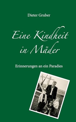 Eine Kindheit in Mäder: Erinnerungen an ein Paradies Eine Kindheit in Mäder: Erinnerungen an ein Paradies
