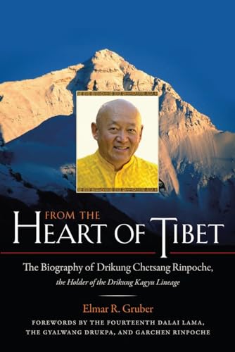 From the Heart of Tibet: The Biography of Drikung Chetsang Rinpoche, the Holder of the Drikung Kagyu Lineage