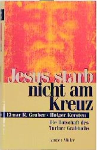 Jesus starb nicht am Kreuz: Die Botschaft des Turiner Grabtuchs
