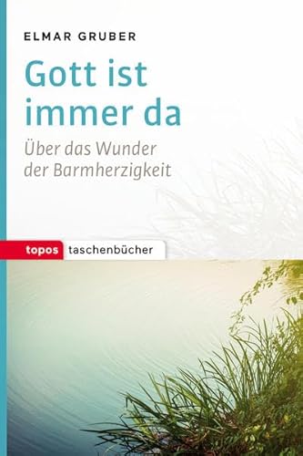 Gott ist immer da: Über das Wunder der Barmherzigkeit (Topos Taschenbücher)