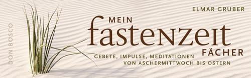 Mein Fastenzeitfächer: Gebete, Impulse, Meditationen von Aschermittwoch bis Ostern