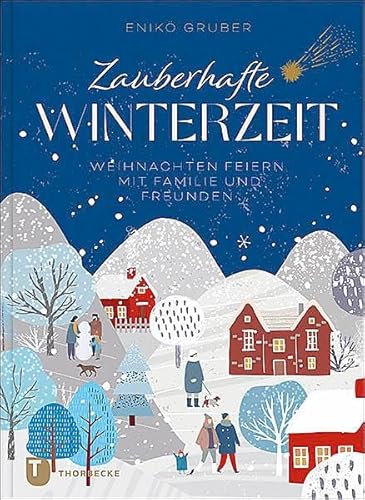 Zauberhafte Winterzeit: Weihnachten feiern mit Familie und Freunden Zauberhafte Winterzeit: Weihnachten feiern mit Familie und Freunden von Jan Thorbecke Verlag