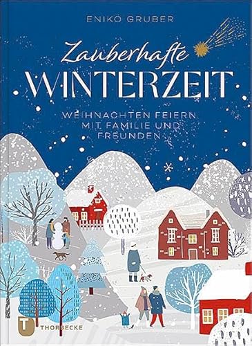 Zauberhafte Winterzeit: Weihnachten feiern mit Familie und Freunden