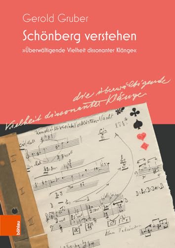 Schönberg verstehen: »Überwältigende Vielheit dissonanter Klänge« von Böhlau Wien