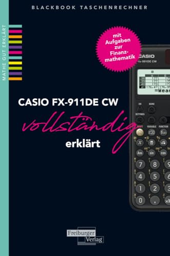 CASIO fx-991DE CW vollständig erklärt CASIO fx-991DE CW vollständig erklärt von Freiburger Verlag