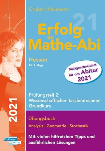 Erfolg im Mathe-Abi 2021 Hessen Grundkurs Prüfungsteil 2: Wissenschaftlicher Taschenrechner Erfolg im Mathe-Abi 2021 Hessen Grundkurs Prüfungsteil 2: Wissenschaftlicher Taschenrechner von Freiburger Verlag