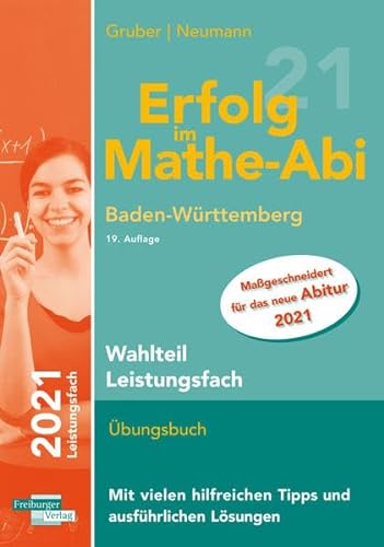 Erfolg im Mathe-Abi 2021 Wahlteil Leistungsfach Baden-Württemberg: Maßgeschneidert für das neue Abitur 2021. Übungsbuch