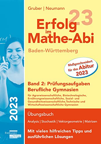 Erfolg im Mathe-Abi 2023 Baden-Württemberg Berufliche Gymnasien Band 2: Prüfungsaufgaben Erfolg im Mathe-Abi 2023 Baden-Württemberg Berufliche Gymnasien Band 2: Prüfungsaufgaben von Freiburger Verlag