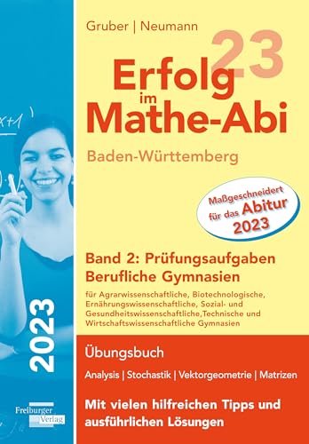 Erfolg im Mathe-Abi 2023 Baden-Württemberg Berufliche Gymnasien Band 2: Prüfungsaufgaben Erfolg im Mathe-Abi 2023 Baden-Württemberg Berufliche Gymnasien Band 2: Prüfungsaufgaben
