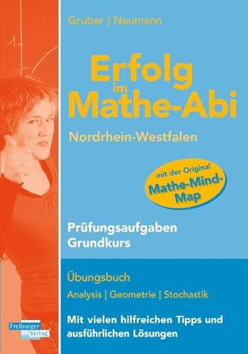 Erfolg im Mathe-Abi Nordrhein-Westfalen Prüfungsaufgaben Grundkurs: Übungsbuch mit Prüfungsaufgaben zu Analysis, Geometrie und Stochastik Mit vielen hilfreichen Tipps und ausfühlichen Lösungen Erfolg im Mathe-Abi Nordrhein-Westfalen Prüfungsaufgaben Grundkurs: Übungsbuch mit Prüfungsaufgaben zu Analysis, Geometrie und Stochastik Mit vielen hilfreichen Tipps und ausfühlichen Lösungen