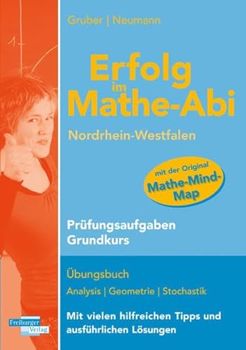 Erfolg im Mathe-Abi Nordrhein-Westfalen Prüfungsaufgaben Grundkurs: Übungsbuch mit Prüfungsaufgaben zu Analysis, Geometrie und Stochastik Mit vielen hilfreichen Tipps und ausfühlichen Lösungen