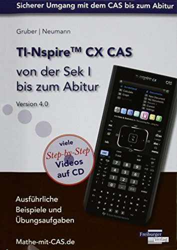 TI-Nspire CX CAS von der Sek I bis zum Abitur Version 4.0 mit CD-ROM: Ausführliche Beispiele und Übungsaufgaben. Mit vielen Step-by-Step Videos auf CD TI-Nspire CX CAS von der Sek I bis zum Abitur Version 4.0 mit CD-ROM: Ausführliche Beispiele und Übungsaufgaben. Mit vielen Step-by-Step Videos auf CD von Freiburger Verlag