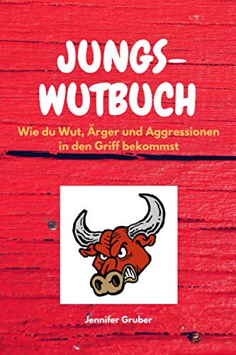 JUNGS-WUTBUCH: Wie du Wut, Ärger und Aggressionen in den Griff bekommst von Independently published