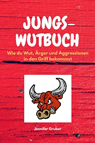 JUNGS-WUTBUCH: Wie du Wut, Ärger und Aggressionen in den Griff bekommst