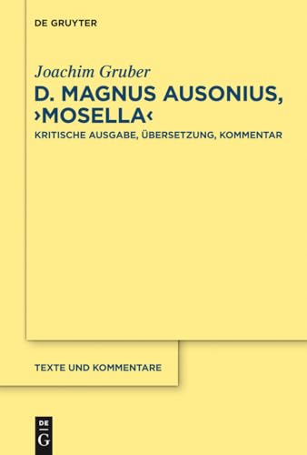 D. Magnus Ausonius, "Mosella": Kritische Ausgabe, Übersetzung, Kommentar (Texte und Kommentare, 42, Band 42)