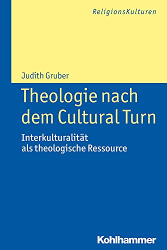 Theologie nach dem Cultural Turn: Interkulturalität als theologische Ressource (ReligionsKulturen, 12, Band 12)