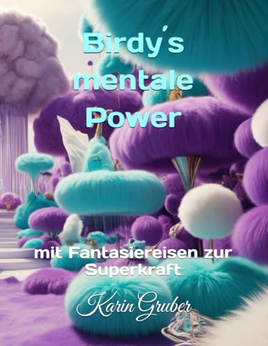 Birdy´s mentale Power: Mit Fantasiereisen zur Superkraft von Independently published