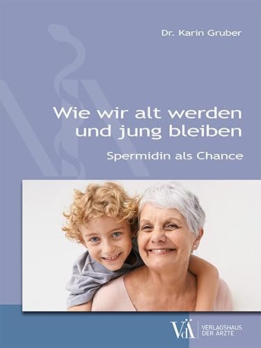 Wie wir alt werden und jung bleiben: Spermidin als Chance Wie wir alt werden und jung bleiben: Spermidin als Chance von Verlagshaus der Ärzte