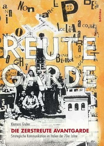 Die zerstreute Avantgarde: Strategische Kommunikation im Italien der 70er Jahre (Maske und Kothurn: Beihefte, Band 15) von Böhlau Verlag Wien