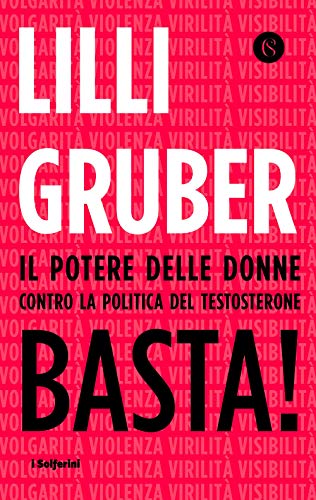 Basta! Il potere delle donne contro la politica del testosterone (I Solferini)