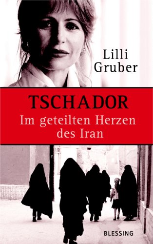 Tschador. Im geteilten Herzen des Iran Tschador. Im geteilten Herzen des Iran