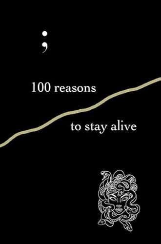 100 reasons to stay alive: 100 Gründe warum das Leben schön ist, du weiter bei uns bleiben solltest und weiter kämpfen solltest