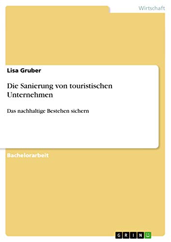 Die Sanierung von touristischen Unternehmen: Das nachhaltige Bestehen sichern Die Sanierung von touristischen Unternehmen: Das nachhaltige Bestehen sichern