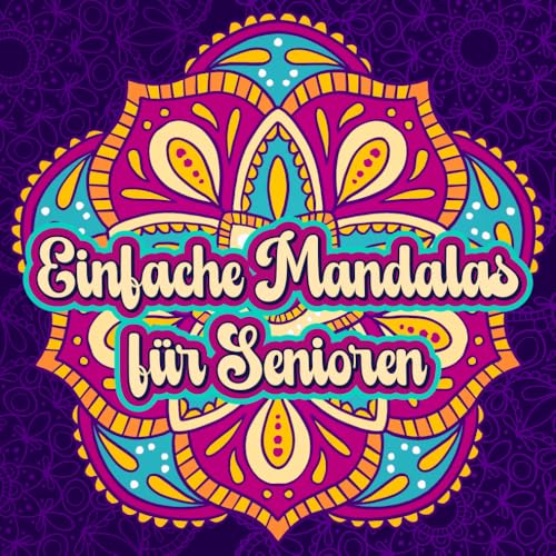 Einfache Mandalas für Senioren: Entspannende und leichte Mandalas in extra groß für Senioren, Anfänger und Menschen mit Sehschwäche für die innere Ruhe von Independently published