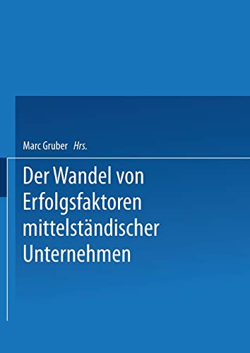 Erfolgsfaktoren des Wirtschaftens von KMU im Zeitablauf Dargestellt an Beispielen aus der Deutschen Nahrungs- und Genussmittelindustrie: Diss. Mit e. Geleitw. v. H. J. Pleitner