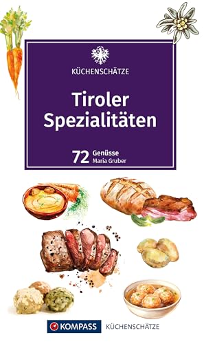 KOMPASS Küchenschätze Tiroler Spezialitäten: Die beliebtesten Rezepte der Original Tiroler Küche von KOMPASS-KARTEN