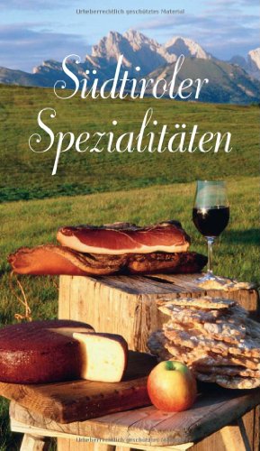 Südtiroler Spezialitäten: 74 typische Rezepte. Mit kleiner Weinkunde (KOMPASS-Kochbücher, Band 1701)