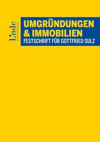 Umgründungen und Immobilien: Festschrift für Gottfried Sulz von Linde Verlag Ges.m.b.H.