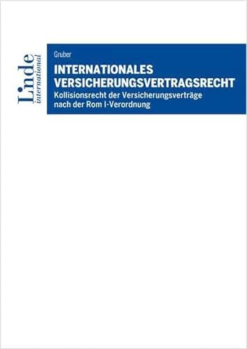 Internationales Versicherungsvertragsrecht: Kollisionsrecht der Versicherungsverträge nach der Rom I-Verordnung von Linde Verlag Ges.m.b.H.