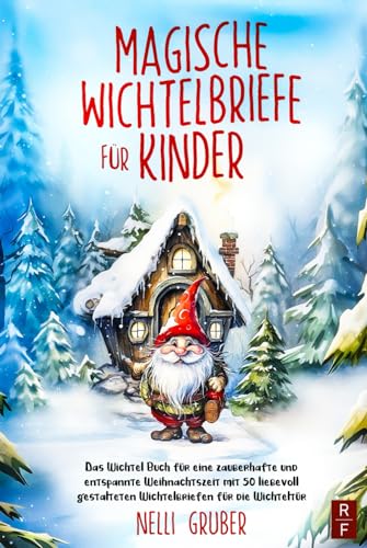 Magische Wichtelbriefe für Kinder: Das Wichtel Buch für eine zauberhafte und entspannte Weihnachtszeit mit 50 liebevoll gestalteten Wichtelbriefen für die Wichteltür