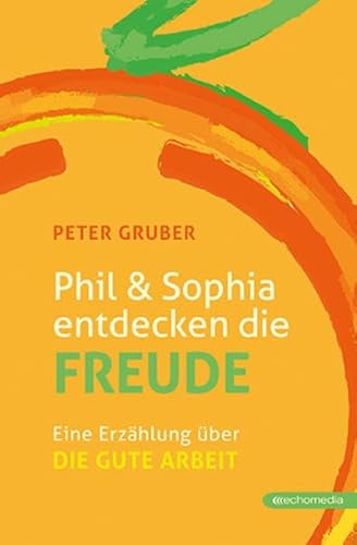 Phil & Sophia entdecken die Freude: Eine Erzählung über die gute Arbeit