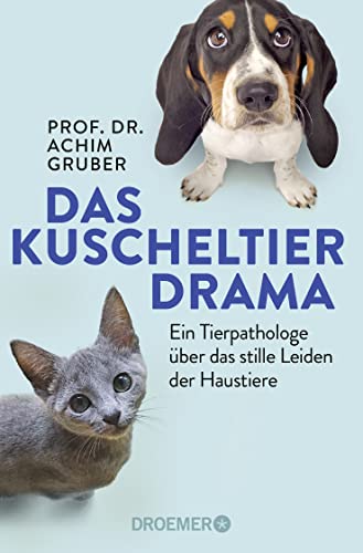 Das Kuscheltierdrama: Ein Tierpathologe über das stille Leiden der Haustiere von Droemer Taschenbuch