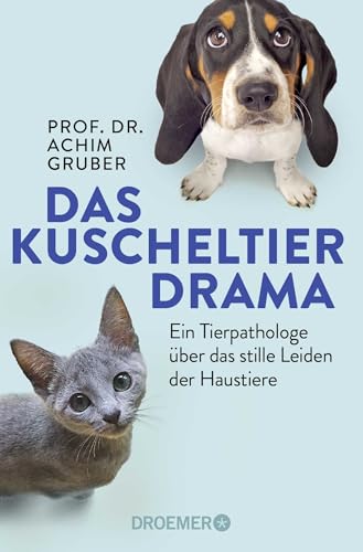 Das Kuscheltierdrama: Ein Tierpathologe über das stille Leiden der Haustiere von Droemer Taschenbuch