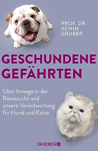 Geschundene Gefährten: Über Irrwege in der Rassezucht und unsere Verantwortung für Hund und Katze | Deutschlands bekanntester Tierpathologe über Tierethik und Tierwohl von Droemer HC