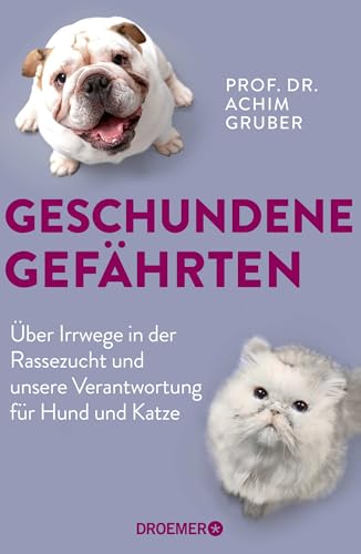 Geschundene Gefährten: Über Irrwege in der Rassezucht und unsere Verantwortung für Hund und Katze | Deutschlands bekanntester Tierpathologe über Tierethik und Tierwohl von Droemer Knaur*