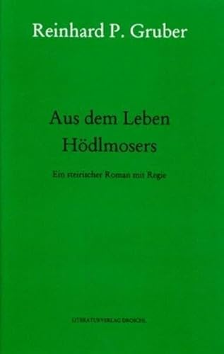 Werke, Bd.4, Aus dem Leben Hödlmosers: Ein steirischer Roman mit Regie (Werke - Gruber, Reinhard P)