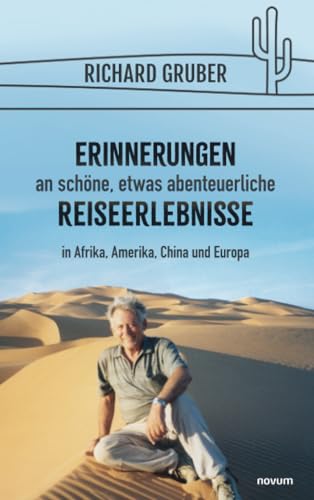 Erinnerungen an schöne, etwas abenteuerliche Reiseerlebnisse: in Afrika, Amerika, China und Europa Erinnerungen an schöne, etwas abenteuerliche Reiseerlebnisse: in Afrika, Amerika, China und Europa von novum publishing gmbh