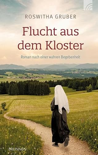 Flucht aus dem Kloster: Roman. Inspiriert von Lebensgeschichten aus der guten alten Zeit: Eine junge Novizin im Kloster, ihre Berufung, die Liebe und der Sinn des Lebens. Was ist Gottes Plan für sie? von Brunnen Verlag GmbH