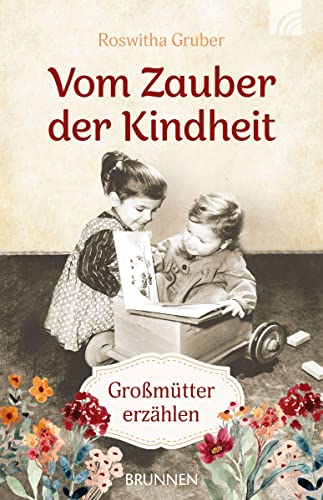 Vom Zauber der Kindheit: Großmütter erzählen von Brunnen-Verlag GmbH